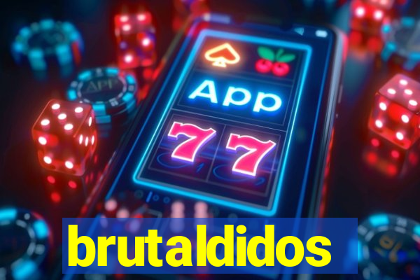 brutaldidos