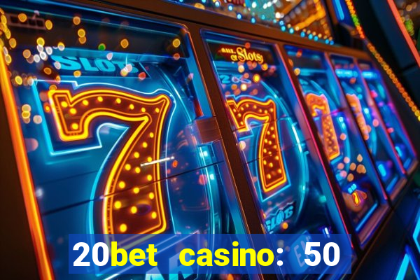 20bet casino: 50 free spins