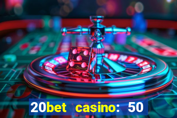 20bet casino: 50 free spins