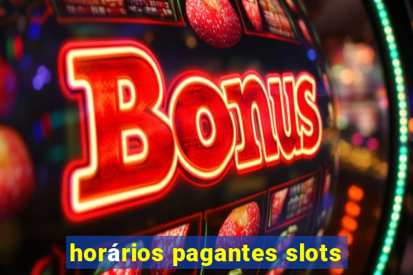 horários pagantes slots