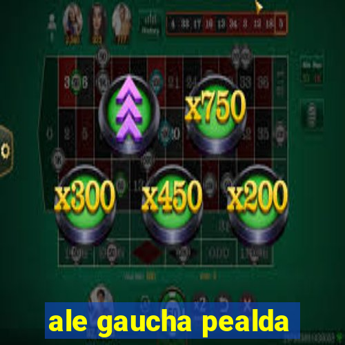 ale gaucha pealda