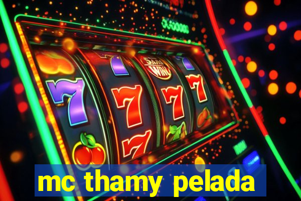 mc thamy pelada