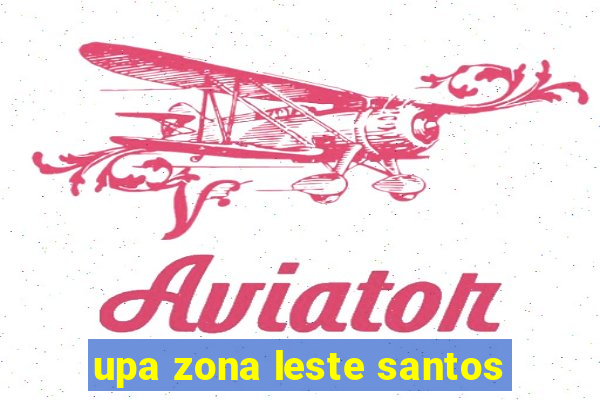 upa zona leste santos