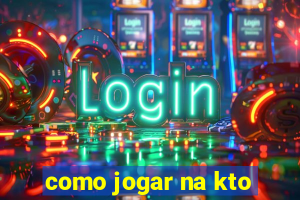 como jogar na kto