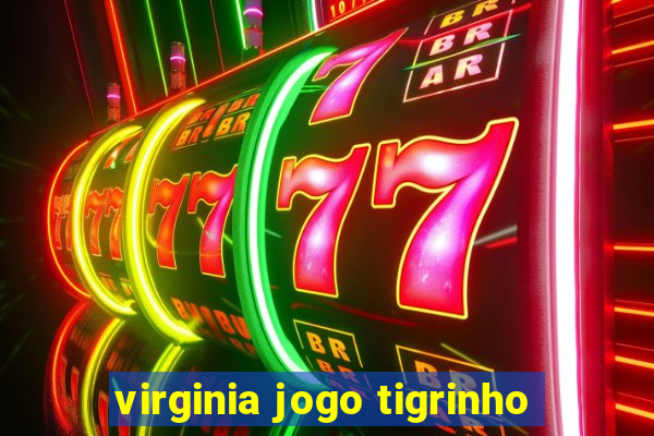 virginia jogo tigrinho