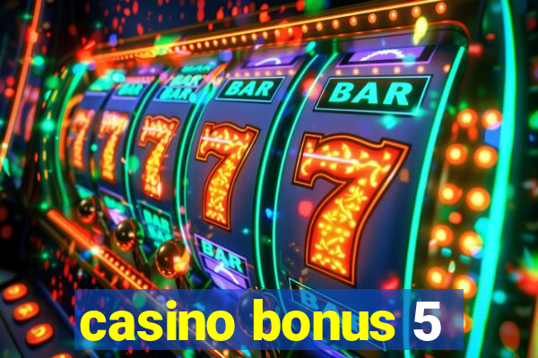 casino bonus 5