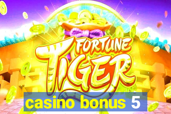 casino bonus 5