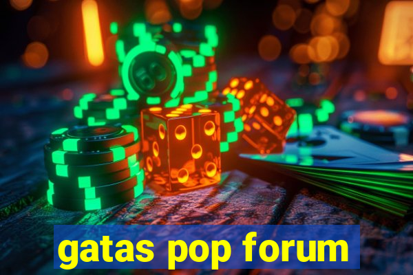 gatas pop forum