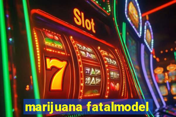 marijuana fatalmodel