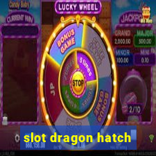 slot dragon hatch