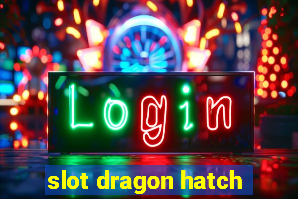 slot dragon hatch