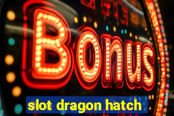 slot dragon hatch