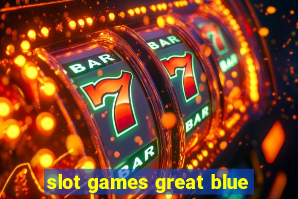 slot games great blue