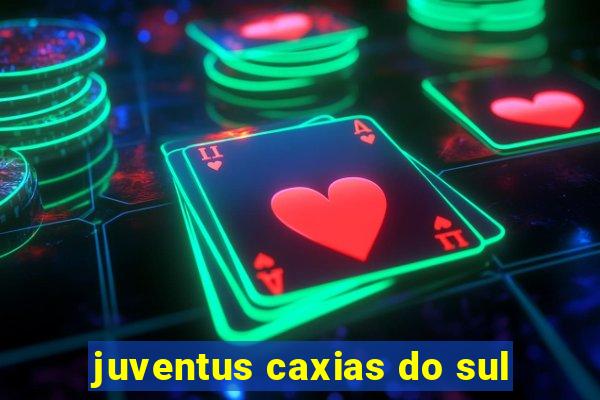 juventus caxias do sul