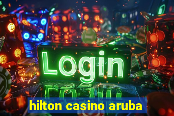 hilton casino aruba