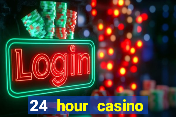 24 hour casino near me