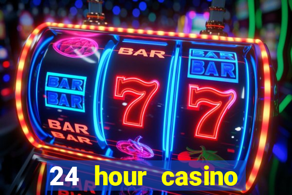 24 hour casino near me