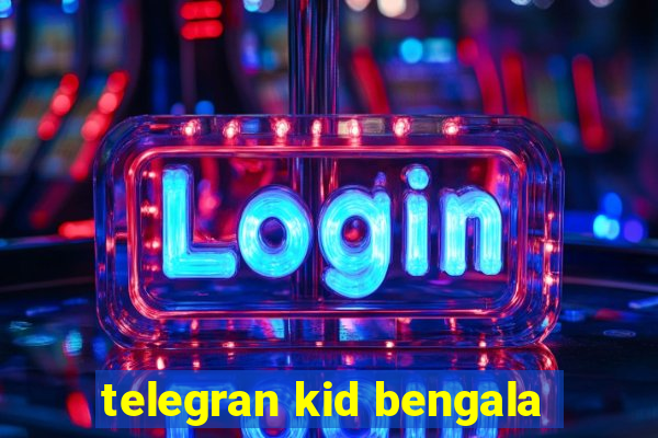 telegran kid bengala