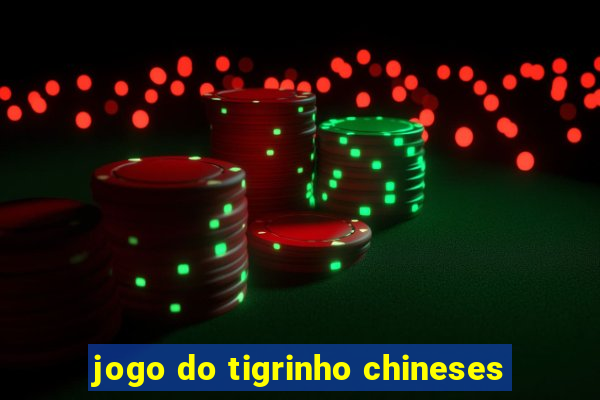 jogo do tigrinho chineses