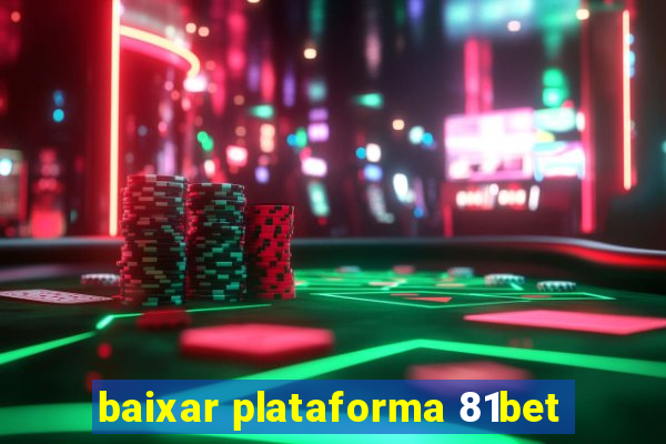 baixar plataforma 81bet