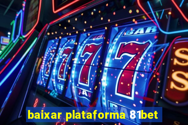 baixar plataforma 81bet