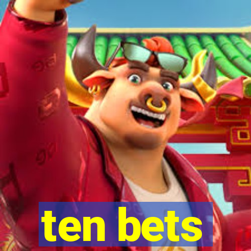 ten bets