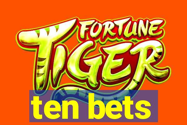 ten bets