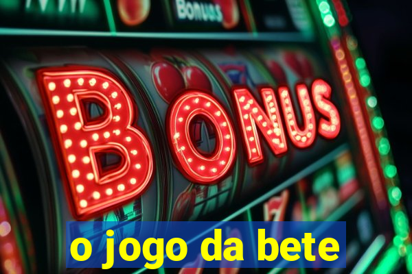 o jogo da bete