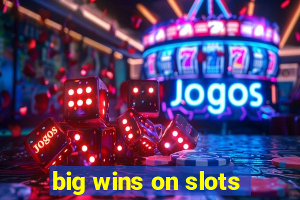 big wins on slots