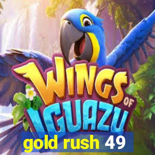 gold rush 49