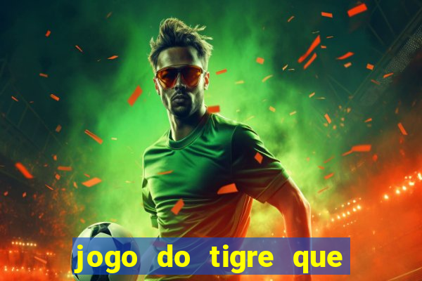 jogo do tigre que ganha dinheiro no cadastro