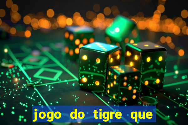 jogo do tigre que ganha dinheiro no cadastro