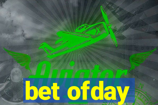 bet ofday