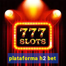 plataforma h2 bet