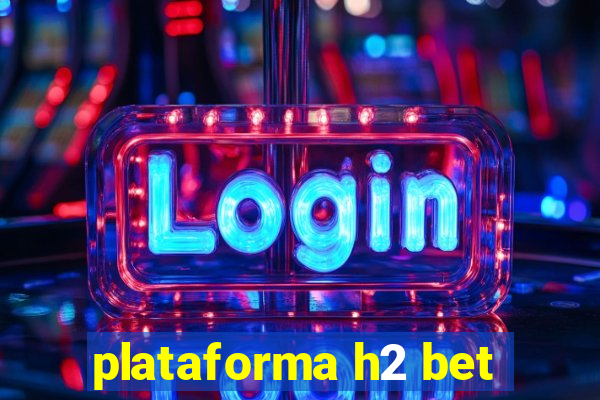 plataforma h2 bet