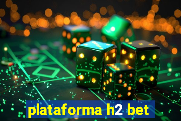 plataforma h2 bet