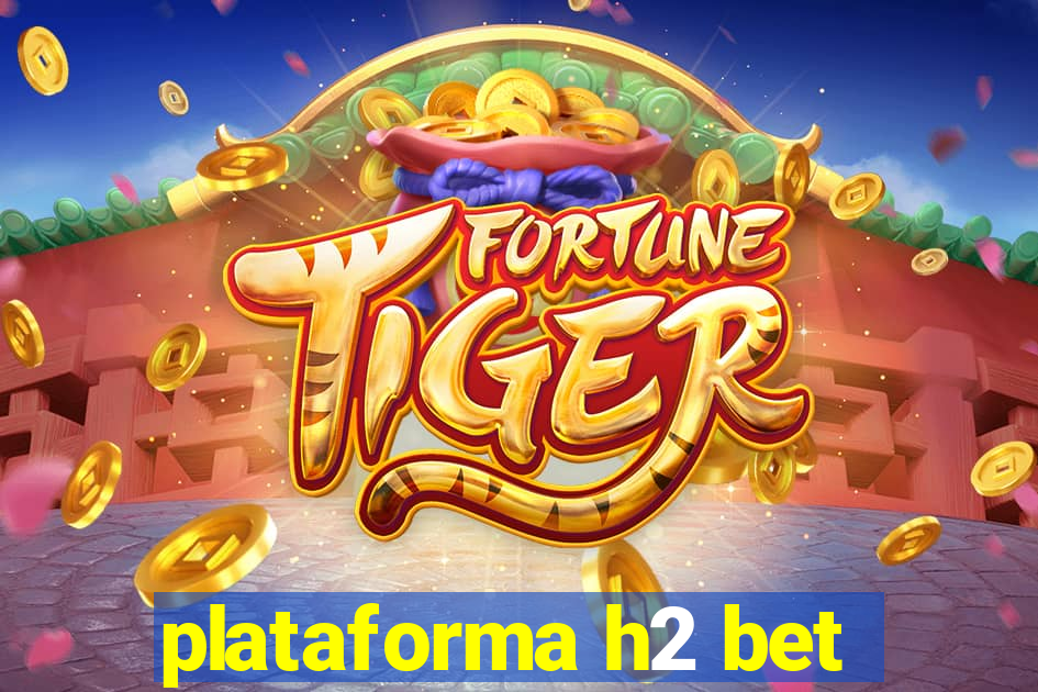 plataforma h2 bet