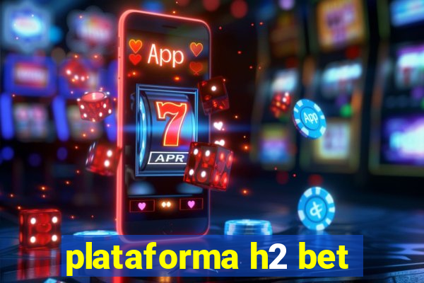 plataforma h2 bet