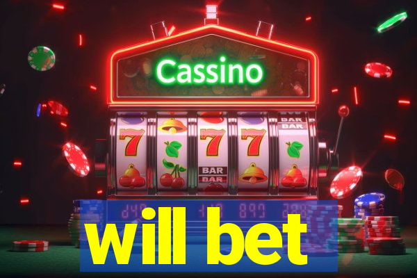 will bet