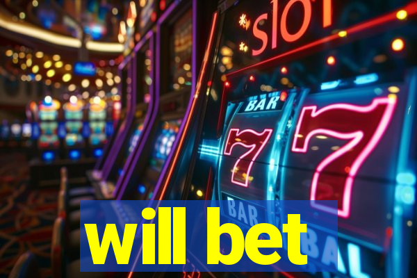 will bet