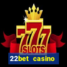 22bet casino minimum deposit