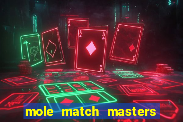 mole match masters ganha dinheiro