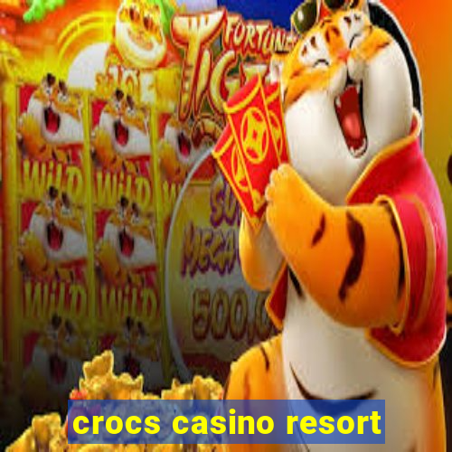 crocs casino resort