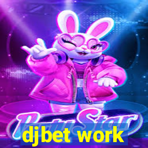 djbet work