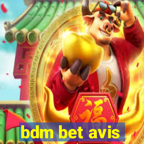 bdm bet avis