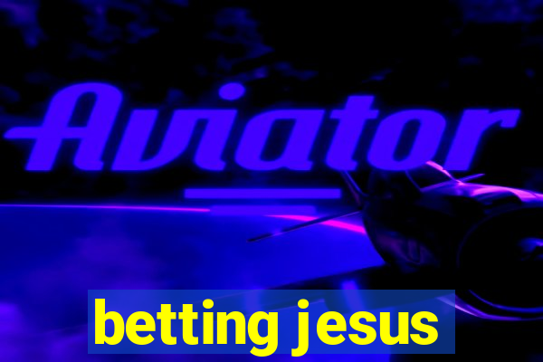 betting jesus