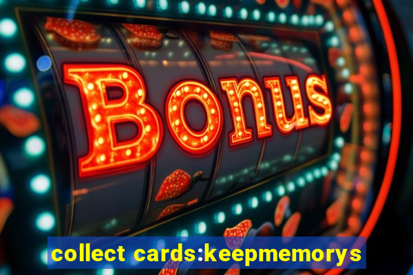 collect cards:keepmemorys