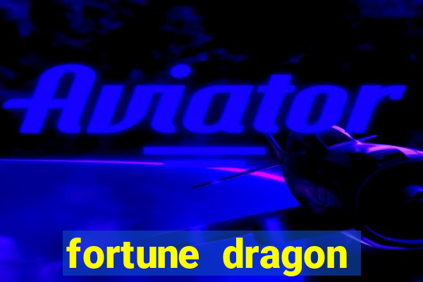 fortune dragon estrela bet