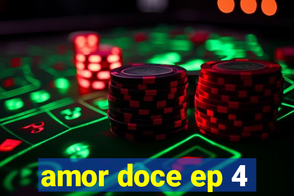 amor doce ep 4