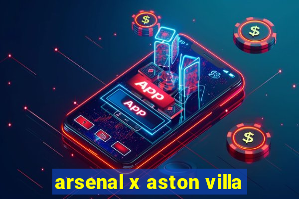 arsenal x aston villa